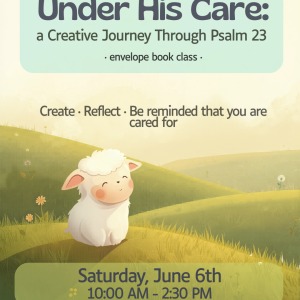 Under His Care: a Creative Journey Through Psalm 23